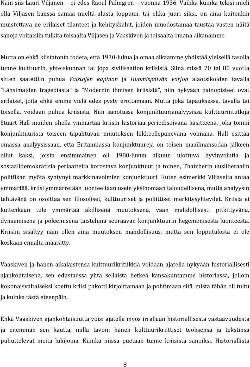 vasten näitä sanoja voitaisiin tulkita toisaalta Viljasen ja Vaaskiven ja toisaalta omana aikanamme.