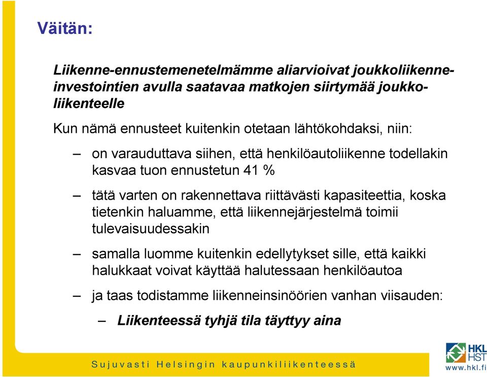 rakennettava riittävästi kapasiteettia, koska tietenkin haluamme, että liikennejärjestelmä toimii tulevaisuudessakin samalla luomme kuitenkin