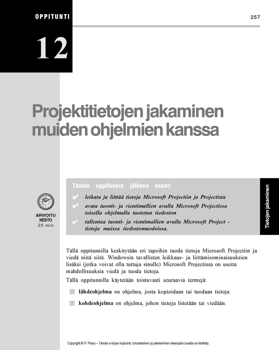 Tietojen jakaminen Tällä oppitunnilla keskitytään eri tapoihin tuoda tietoja Microsoft Projectiin ja viedä niitä siitä.