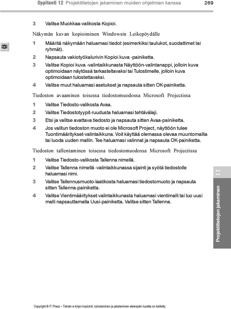 3 Valitse Kopioi kuva -valintaikkunasta Näyttöön-valintanappi, jolloin kuva optimoidaan näytössä tarkasteltavaksi tai Tulostimelle, jolloin kuva optimoidaan tulostettavaksi.