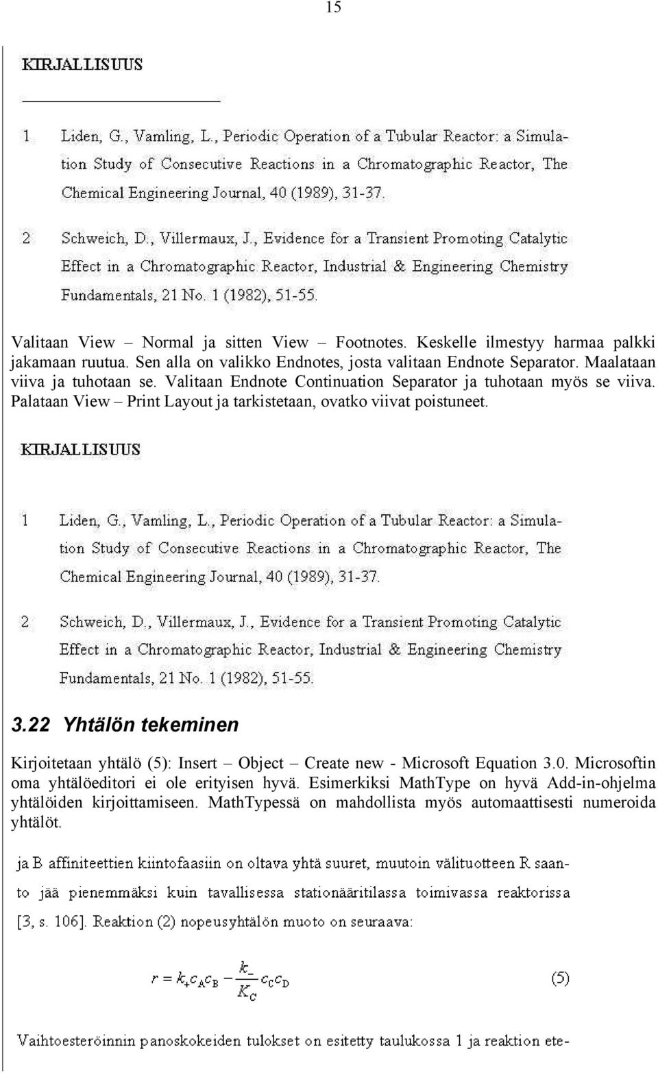 Valitaan Endnote Continuation Separator ja tuhotaan myös se viiva. Palataan View Print Layout ja tarkistetaan, ovatko viivat poistuneet. 3.