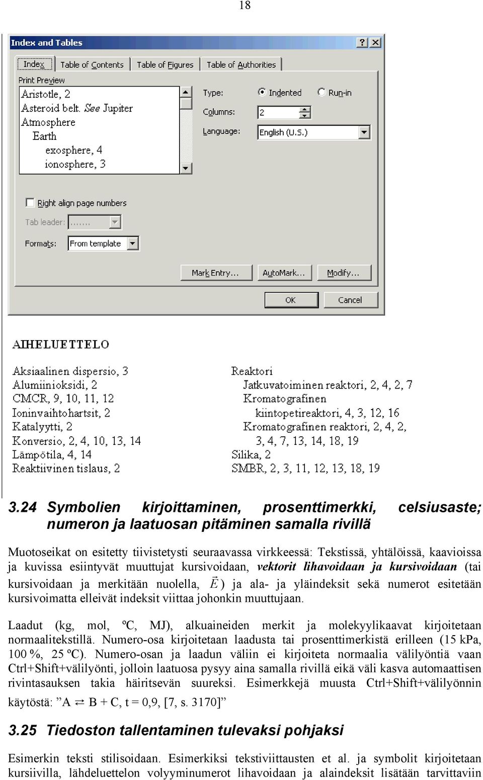 kursivoimatta elleivät indeksit viittaa johonkin muuttujaan. Laadut (kg, mol, ºC, MJ), alkuaineiden merkit ja molekyylikaavat kirjoitetaan normaalitekstillä.