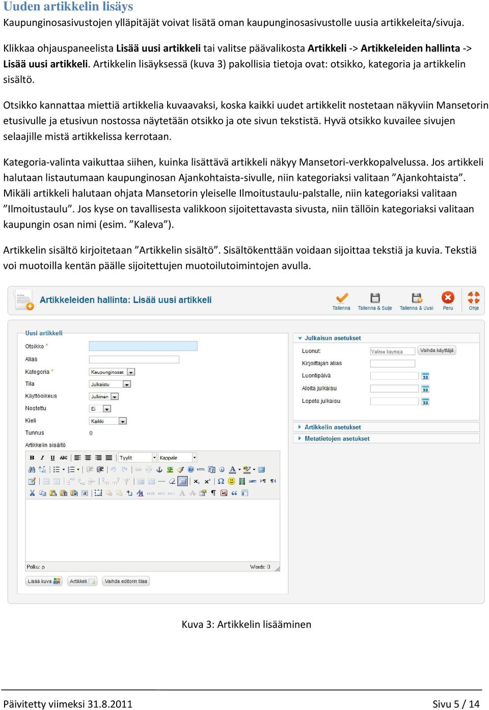 Artikkelin lisäyksessä (kuva 3) pakollisia tietoja ovat: otsikko, kategoria ja artikkelin sisältö.