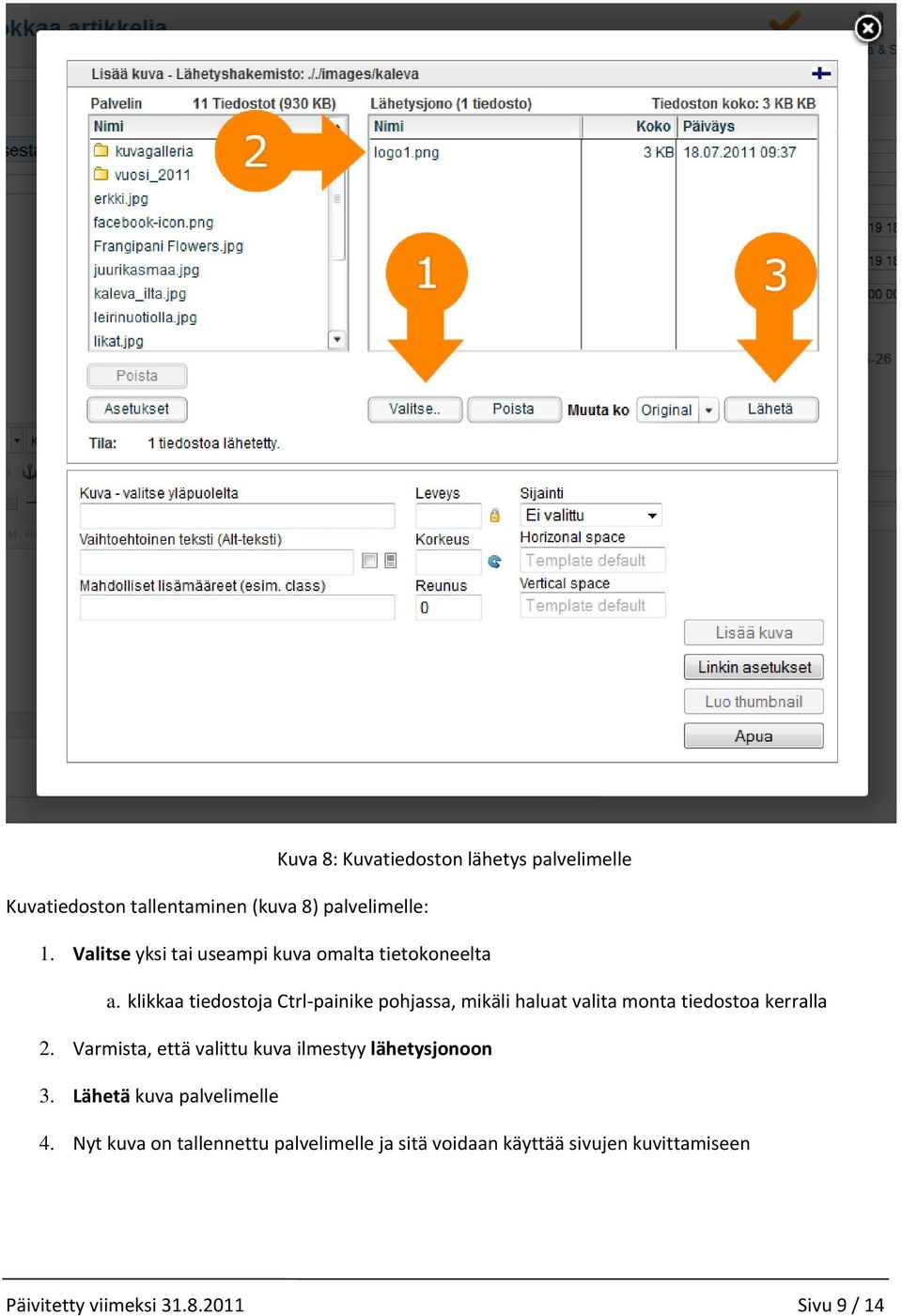 klikkaa tiedostoja Ctrl painike pohjassa, mikäli haluat valita monta tiedostoa kerralla 2.
