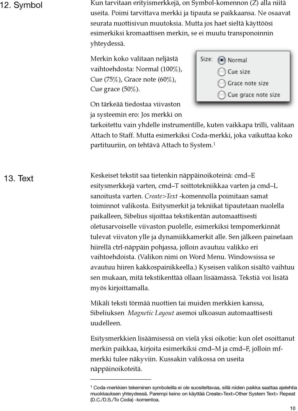 Merkin koko valitaan neljästä vaihtoehdosta: Normal (100%), Cue (75%), Grace note (60%), Cue grace (50%).