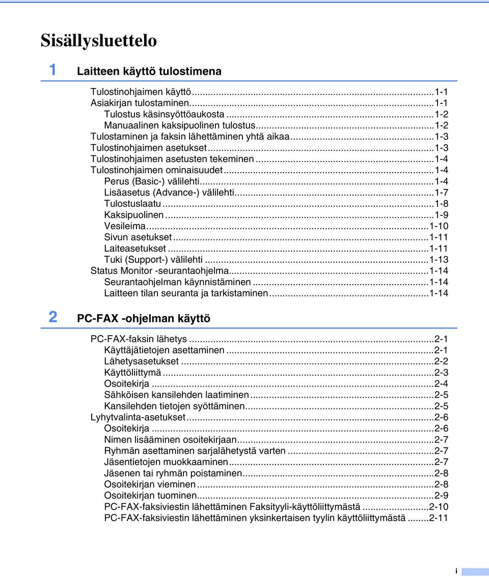 ..1-4 Lisäasetus (Advance-) välilehti...1-7 Tulostuslaatu...1-8 Kaksipuolinen...1-9 Vesileima...1-10 Sivun asetukset...1-11 Laiteasetukset...1-11 Tuki (Support-) välilehti.