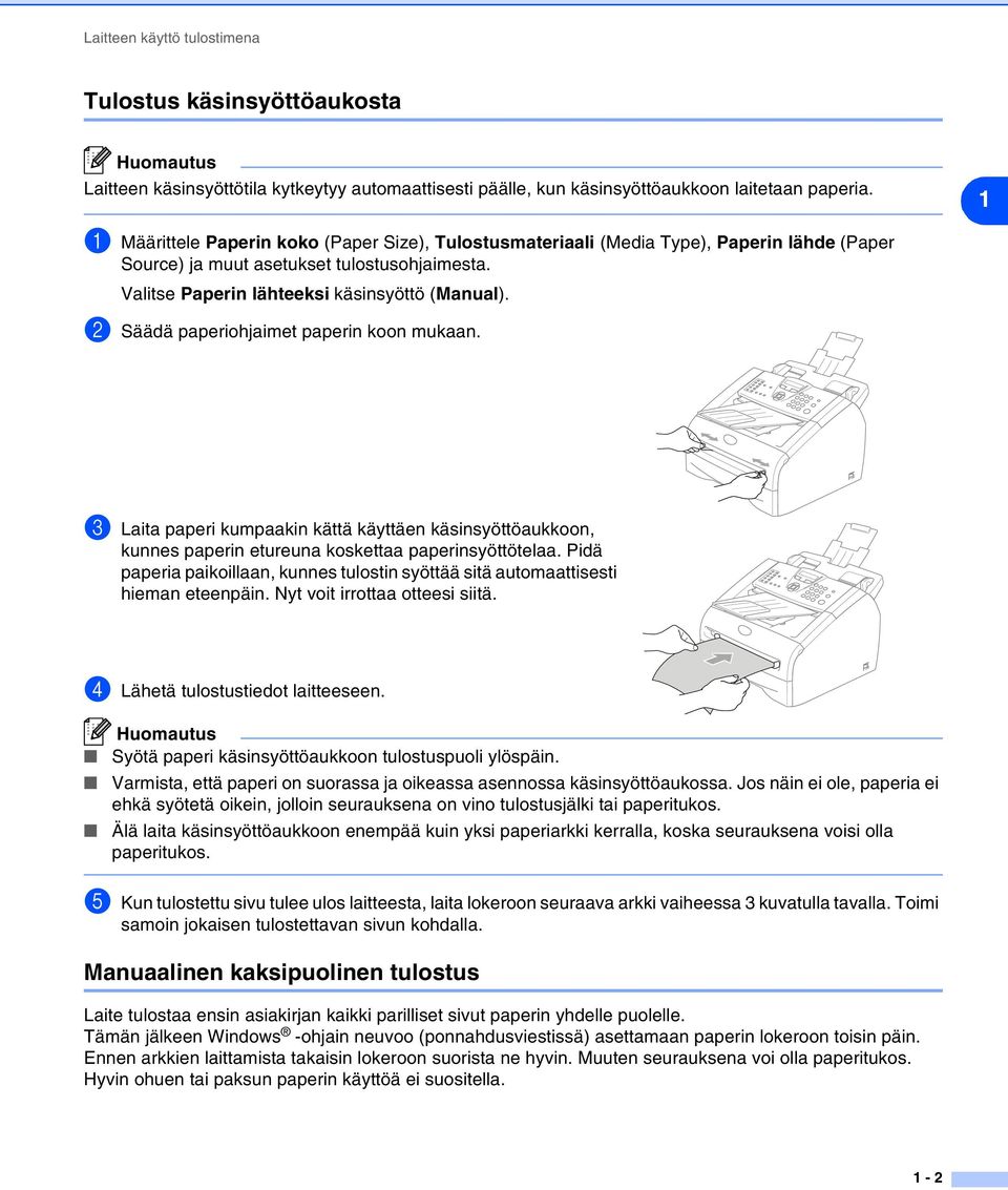 2 Säädä paperiohjaimet paperin koon mukaan. 3 Laita paperi kumpaakin kättä käyttäen käsinsyöttöaukkoon, kunnes paperin etureuna koskettaa paperinsyöttötelaa.