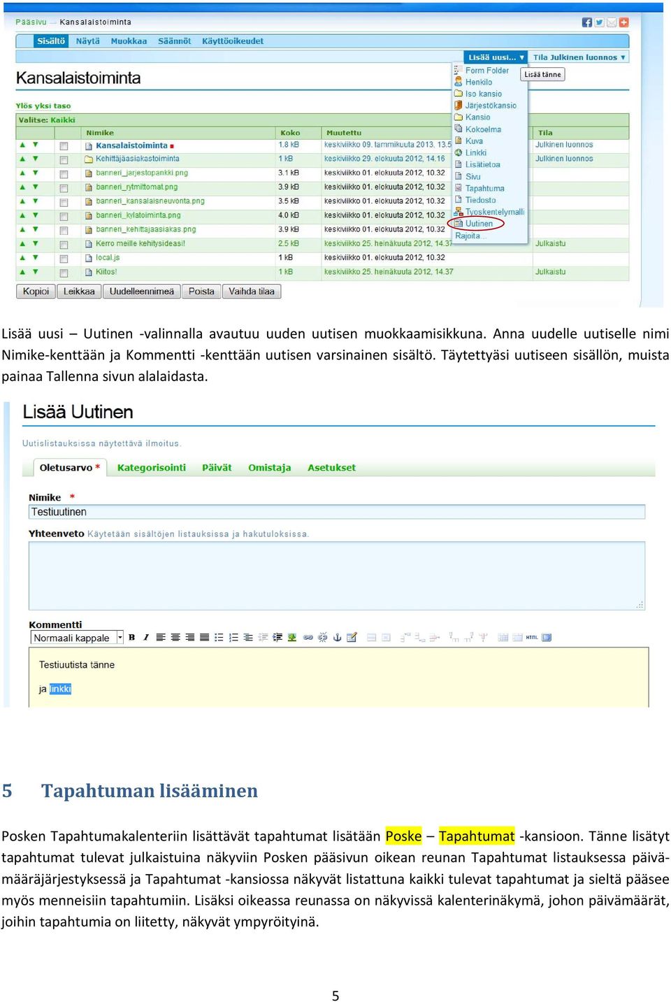 Tänne lisätyt tapahtumat tulevat julkaistuina näkyviin Posken pääsivun oikean reunan Tapahtumat listauksessa päivämääräjärjestyksessä ja Tapahtumat kansiossa näkyvät listattuna