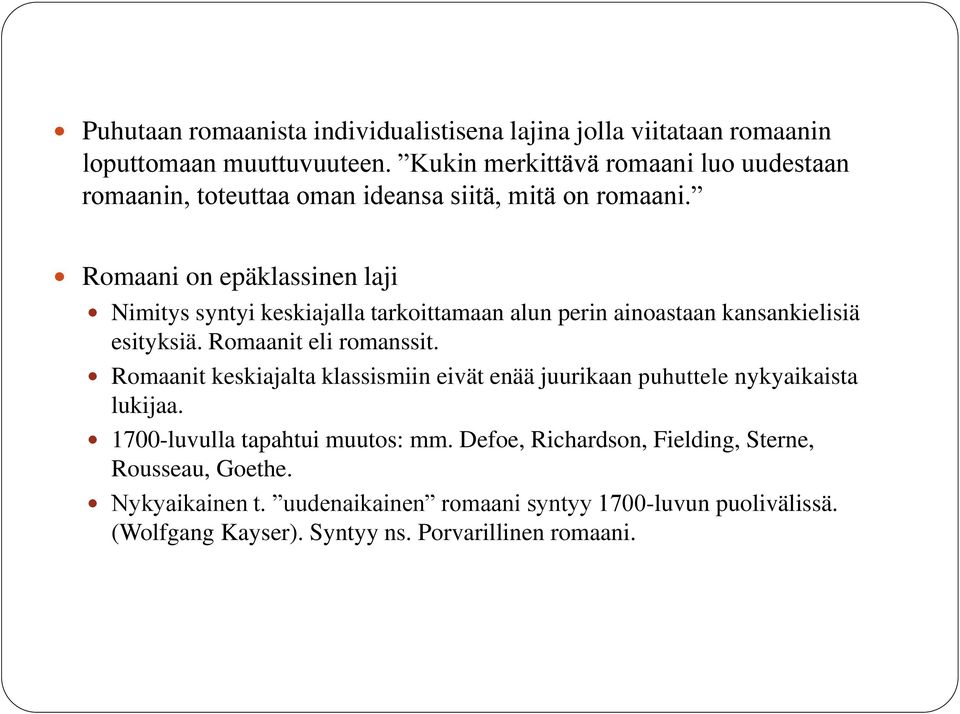 Romaani on epäklassinen laji Nimitys syntyi keskiajalla tarkoittamaan alun perin ainoastaan kansankielisiä esityksiä. Romaanit eli romanssit.