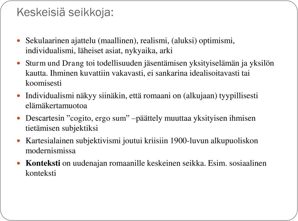 Ihminen kuvattiin vakavasti, ei sankarina idealisoitavasti tai koomisesti Individualismi näkyy siinäkin, että romaani on (alkujaan) tyypillisesti