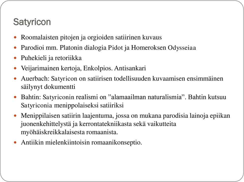 Antisankari Auerbach: Satyricon on satiirisen todellisuuden kuvaamisen ensimmäinen säilynyt dokumentti Bahtin: Satyriconin realismi on alamaailman