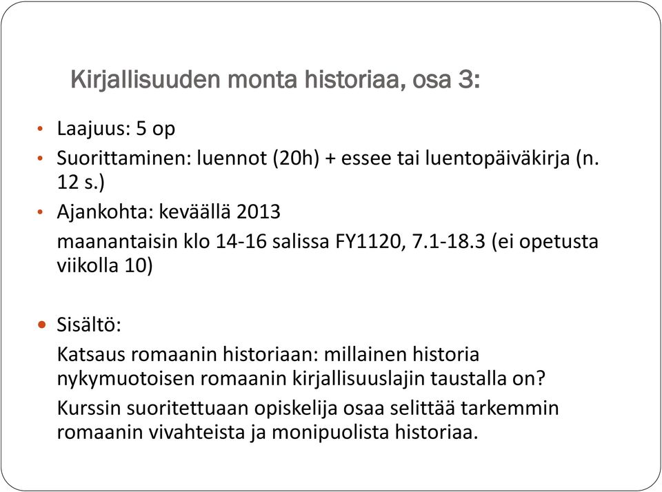 3 (ei opetusta viikolla 10) Sisältö: Katsaus romaanin historiaan: millainen historia nykymuotoisen romaanin