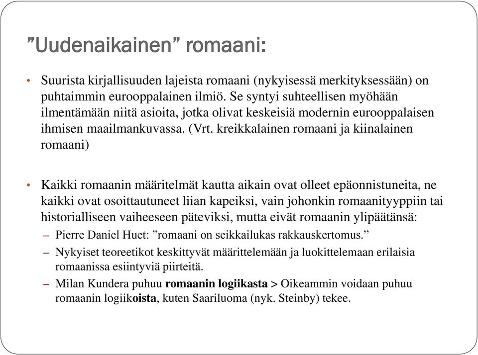 kreikkalainen romaani ja kiinalainen romaani) Kaikki romaanin määritelmät kautta aikain ovat olleet epäonnistuneita, ne kaikki ovat osoittautuneet liian kapeiksi, vain johonkin romaanityyppiin tai