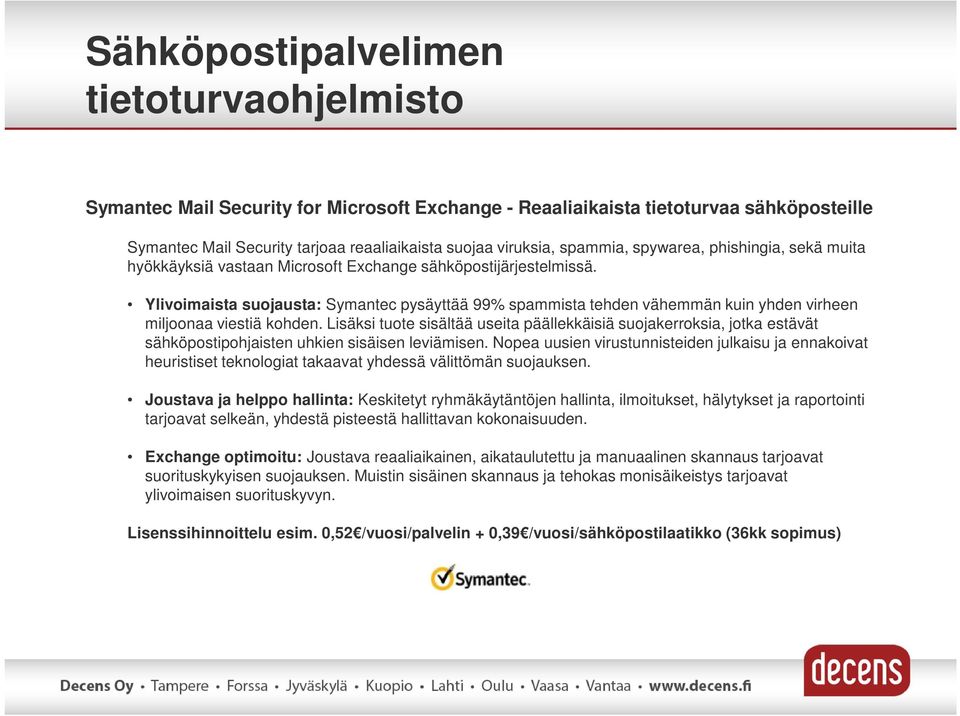 Ylivoimaista suojausta: Symantec pysäyttää 99% spammista tehden vähemmän kuin yhden virheen miljoonaa viestiä kohden.