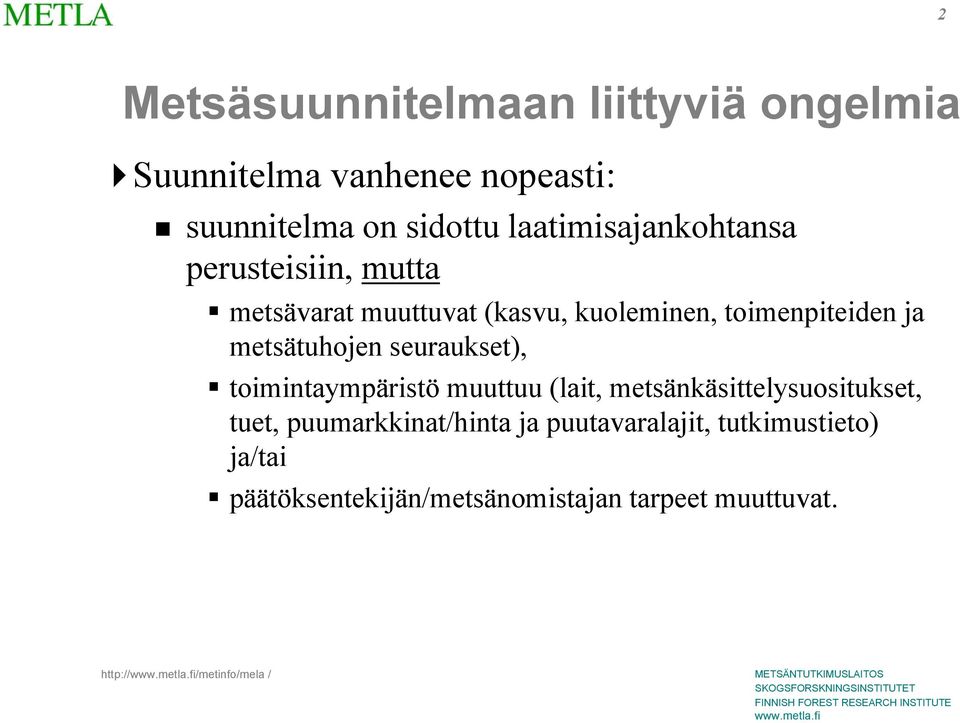 metsätuhojen seuraukset), toimintaympäristö muuttuu (lait, metsänkäsittelysuositukset, tuet,
