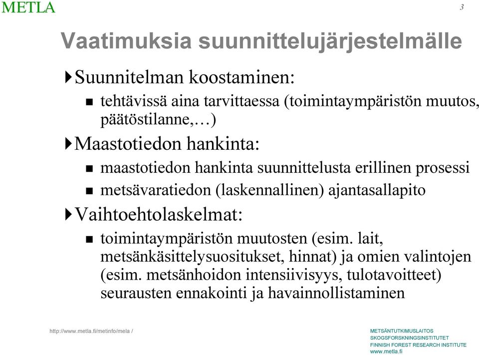 (laskennallinen) ajantasallapito Vaihtoehtolaskelmat: toimintaympäristön muutosten (esim.
