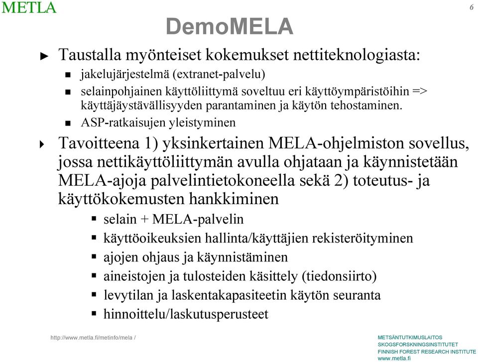 ASP-ratkaisujen yleistyminen Tavoitteena 1) yksinkertainen MELA-ohjelmiston sovellus, jossa nettikäyttöliittymän avulla ohjataan ja käynnistetään MELA-ajoja palvelintietokoneella