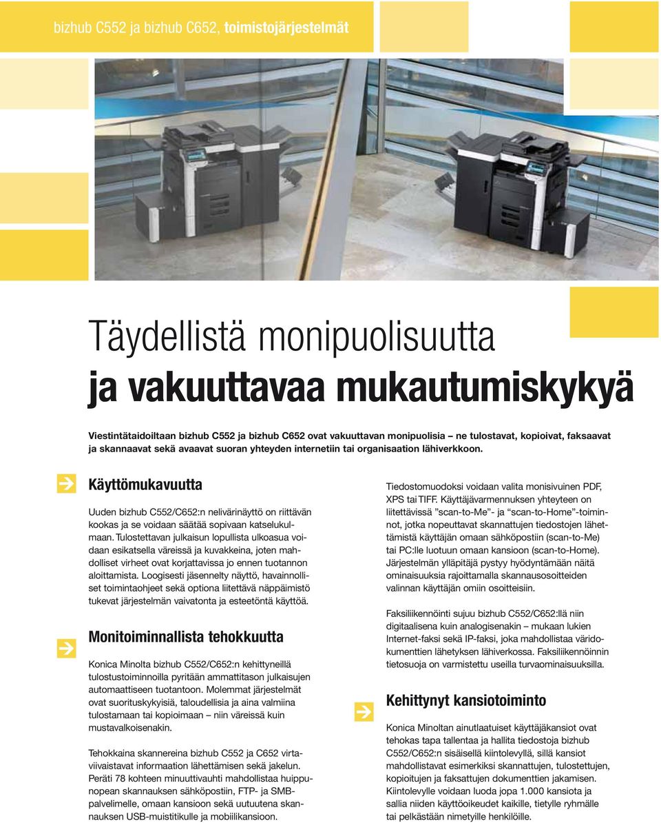 Käyttömukavuutta Uuden bizhub C552/C652:n nelivärinäyttö on riittävän kookas ja se voidaan säätää sopivaan katselukulmaan.