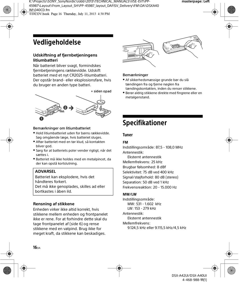 Udskift batteriet med et nyt CR2025-litiumbatteri. Der opstår brand- eller eksplosionsfare, hvis du bruger en anden type batteri.