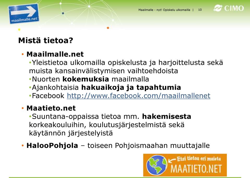 kokemuksia maailmalla Ajankohtaisia hakuaikoja ja tapahtumia Facebook http://www.facebook.