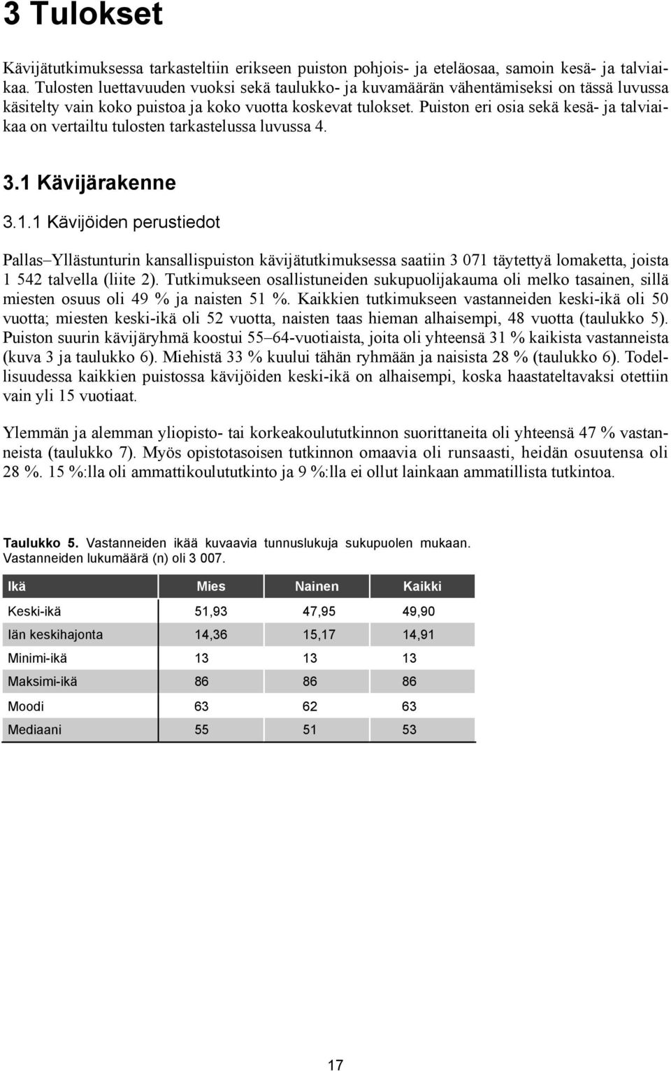 Puiston eri osia sekä kesä- ja talviaikaa on vertailtu tulosten tarkastelussa luvussa 4. 3. Kävijärakenne 3.