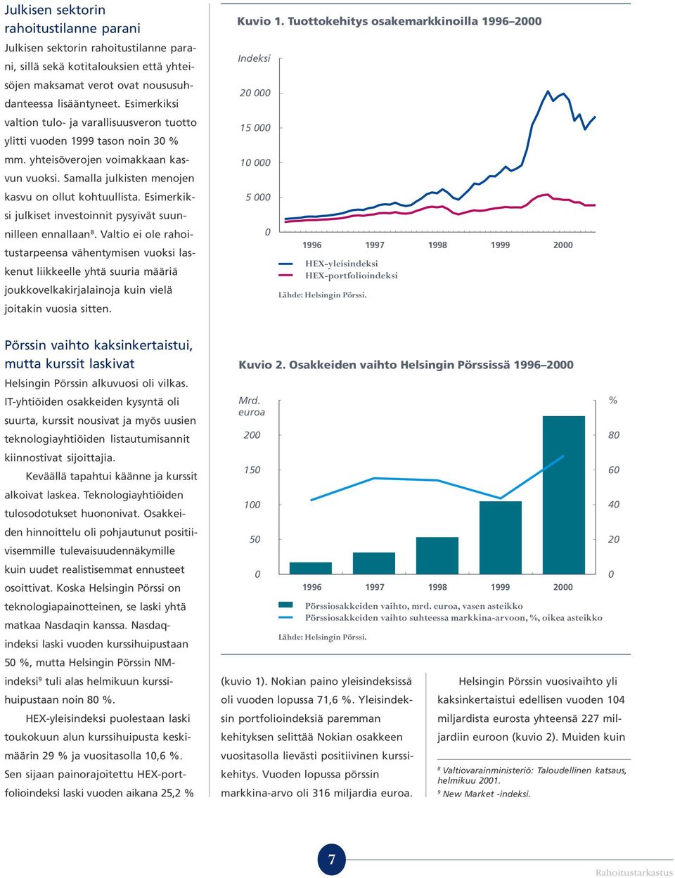 Esimerkiksi julkiset investoinnit pysyivät suunnilleen ennallaan 8.