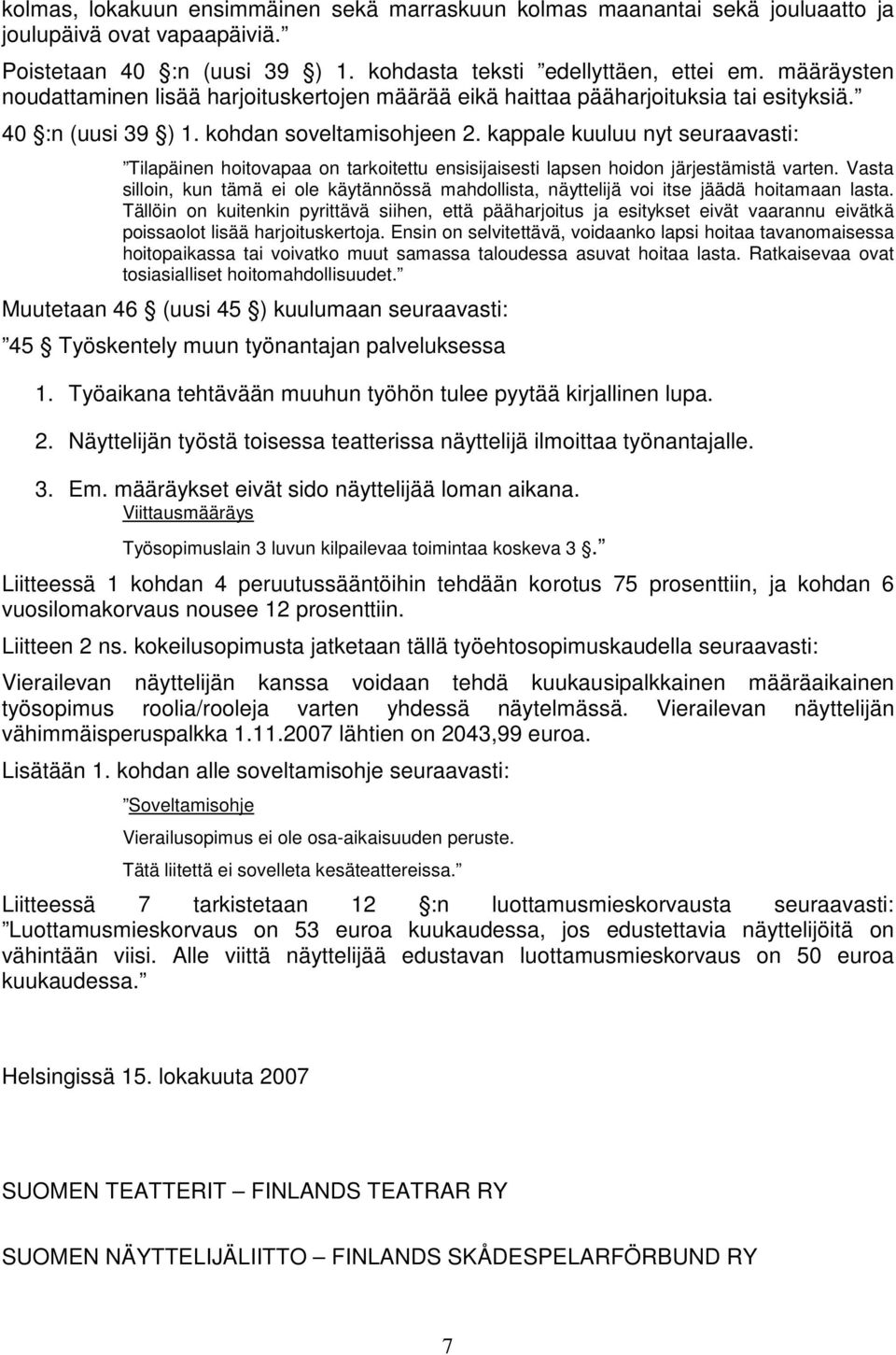 kappale kuuluu nyt seuraavasti: Tilapäinen hoitovapaa on tarkoitettu ensisijaisesti lapsen hoidon järjestämistä varten.