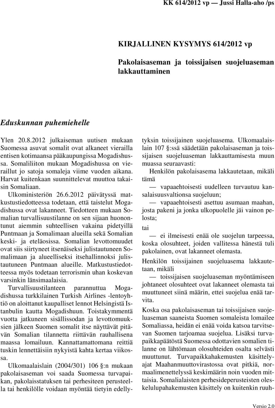 Somaliliiton mukaan Mogadishussa on vieraillut jo satoja somaleja viime vuoden aikana. Harvat kuitenkaan suunnittelevat muuttoa takaisin Somaliaan. Ulkoministeriön 26.