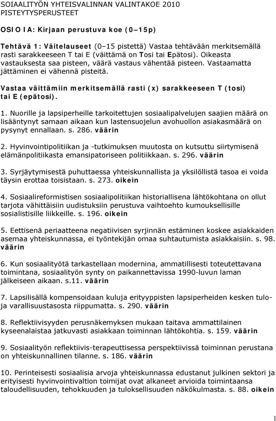 Vastaa väittämiin merkitsemällä rasti (x) sarakkeeseen T (tosi) tai E (epätosi). 1.