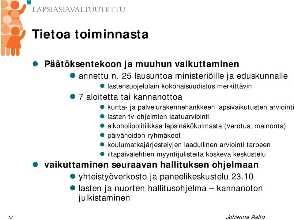 lapsivaikutusten arviointi lasten tv-ohjelmien laatuarviointi alkoholipolitiikkaa lapsinäkökulmasta (verotus, mainonta) päivähoidon ryhmäkoot