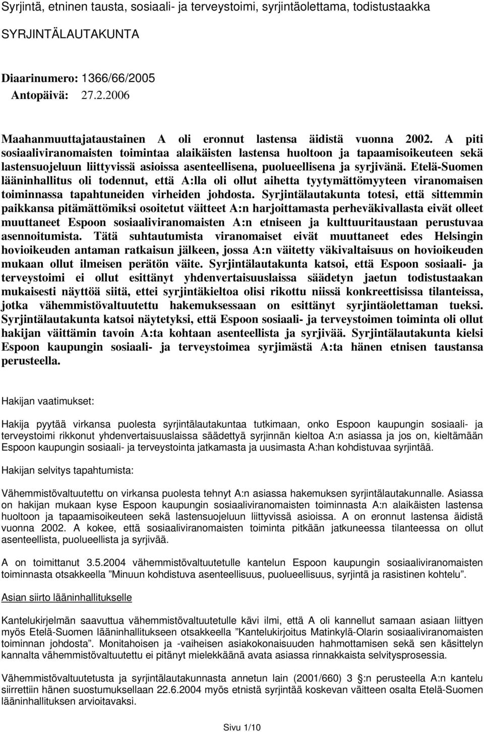 A piti sosiaaliviranomaisten toimintaa alaikäisten lastensa huoltoon ja tapaamisoikeuteen sekä lastensuojeluun liittyvissä asioissa asenteellisena, puolueellisena ja syrjivänä.