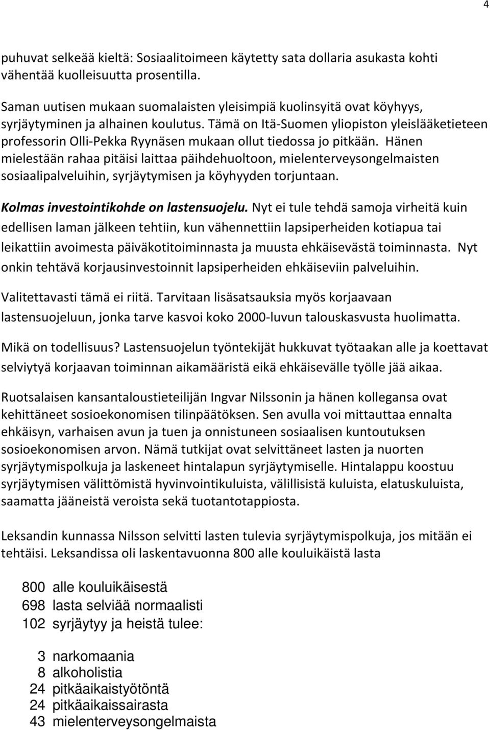 Tämä on Itä-Suomen yliopiston yleislääketieteen professorin Olli-Pekka Ryynäsen mukaan ollut tiedossa jo pitkään.