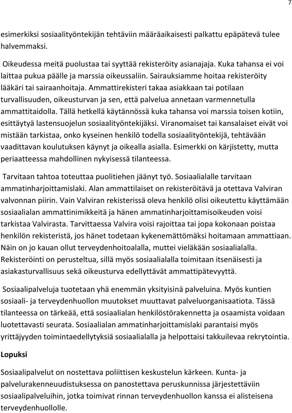 Ammattirekisteri takaa asiakkaan tai potilaan turvallisuuden, oikeusturvan ja sen, että palvelua annetaan varmennetulla ammattitaidolla.