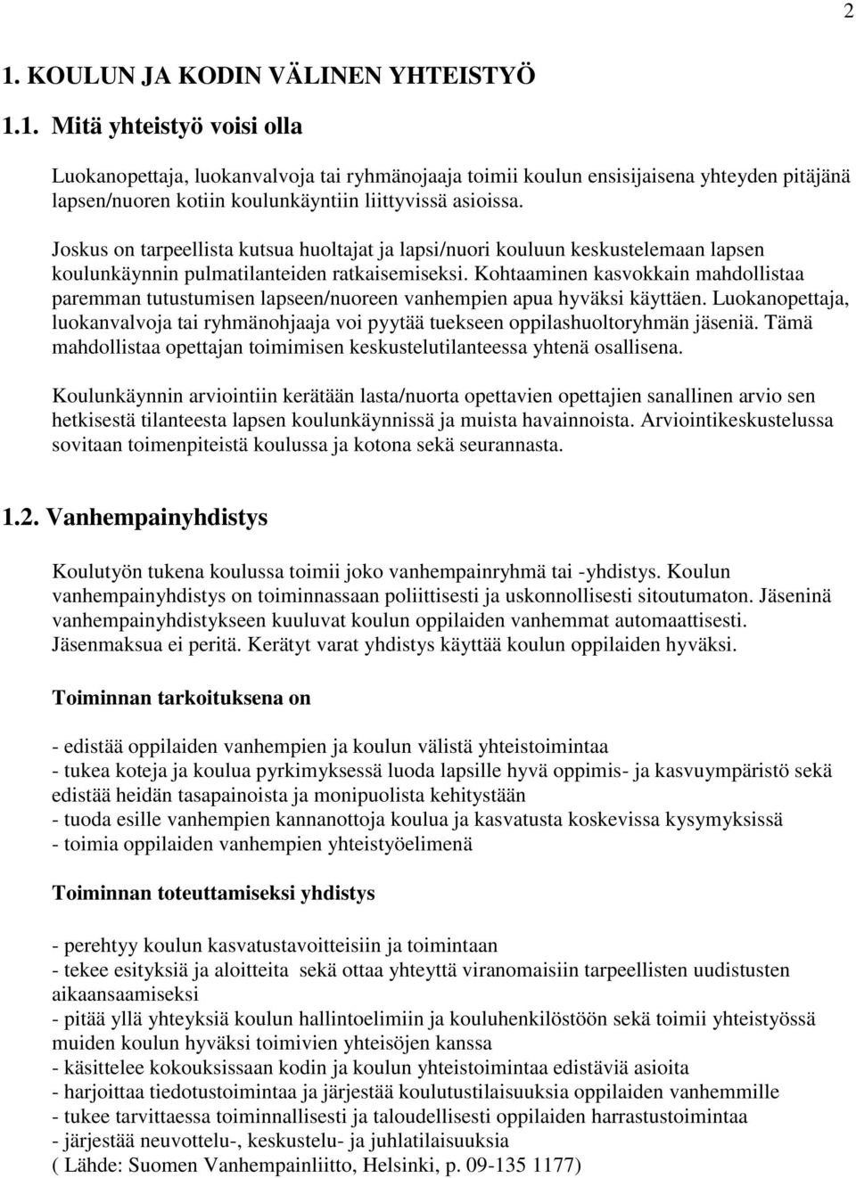 Kohtaaminen kasvokkain mahdollistaa paremman tutustumisen lapseen/nuoreen vanhempien apua hyväksi käyttäen.