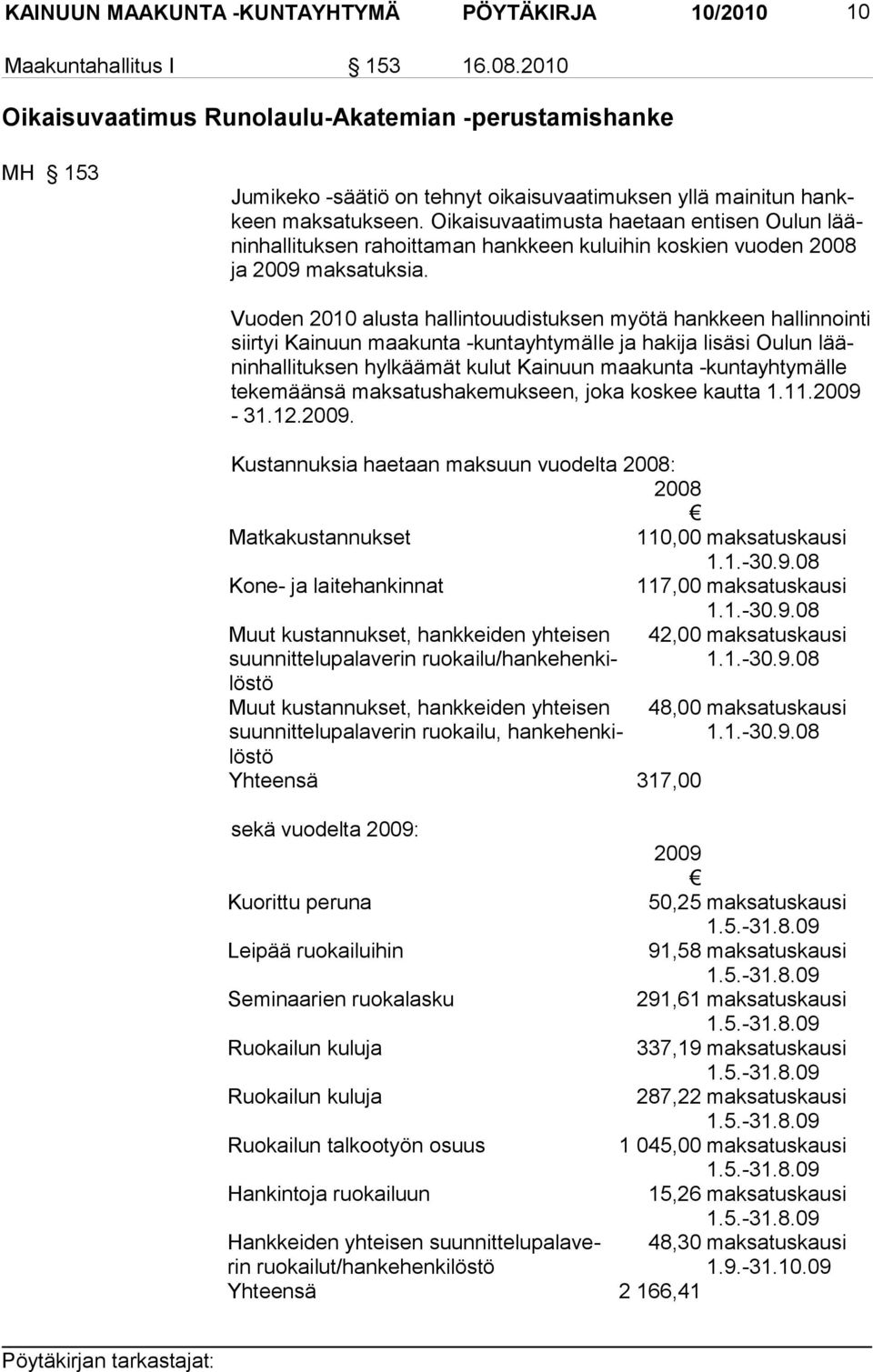 Oikaisuvaatimusta haetaan entisen Oulun lääninhallituksen rahoittaman hankkeen kuluihin koskien vuoden 2008 ja 2009 maksatuksia.