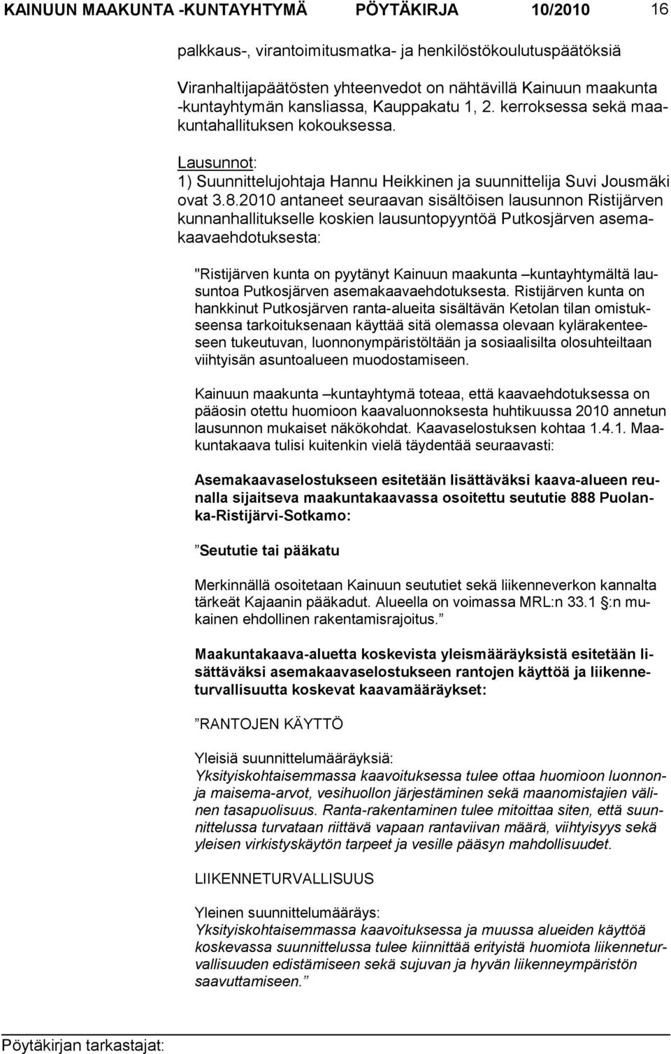 2010 antaneet seuraavan sisältöisen lausunnon Ristijärven kunnanhallitukselle koskien lausuntopyyntöä Putkosjärven asemakaavaehdotuksesta: "Ristijärven kunta on pyytänyt Kainuun maakunta