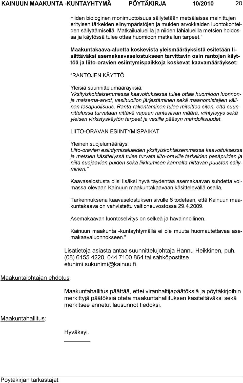 Maa kunta kaa va-aluetta kos kevista yleis mää räyk sistä esite tään lisättä väksi asema kaa vase lostuk seen tarvit tavin osin ranto jen käyttöä ja lii to-ora vien esiinty mis paikko ja kos kevat