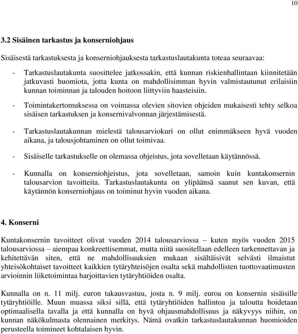 - Toimintakertomuksessa on voimassa olevien sitovien ohjeiden mukaisesti tehty selkoa sisäisen tarkastuksen ja konsernivalvonnan järjestämisestä.