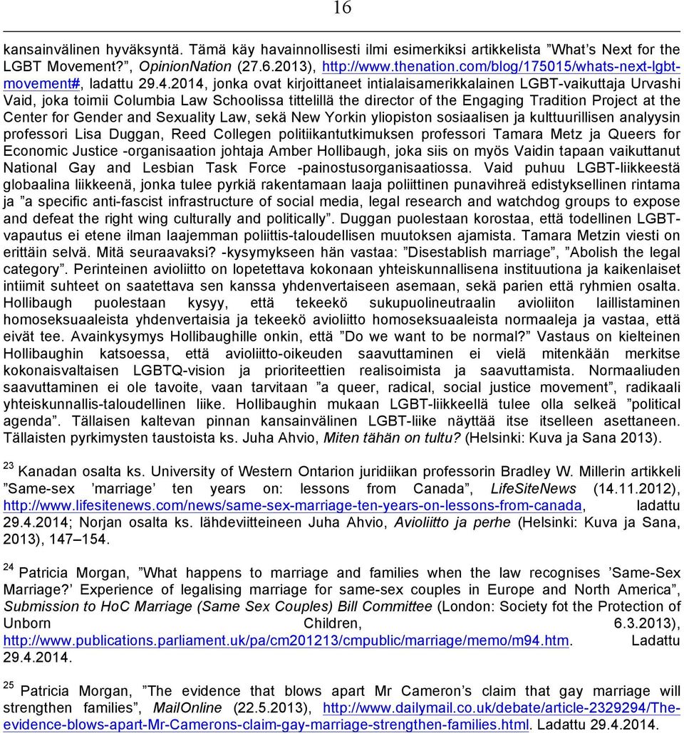 2014, jonka ovat kirjoittaneet intialaisamerikkalainen LGBT-vaikuttaja Urvashi Vaid, joka toimii Columbia Law Schoolissa tittelillä the director of the Engaging Tradition Project at the Center for