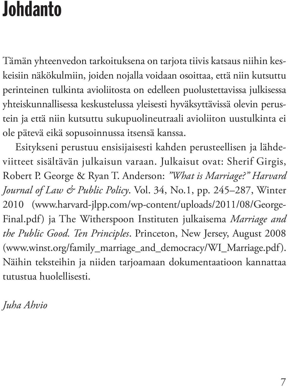 sopusoinnussa itsensä kanssa. Esitykseni perustuu ensisijaisesti kahden perusteellisen ja lähdeviitteet sisältävän julkaisun varaan. Julkaisut ovat: Sherif Girgis, Robert P. George & Ryan T.