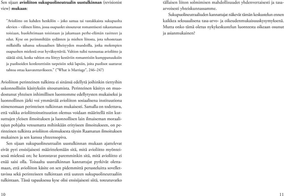 Kyse on perimmiltään sydänten ja mielten liitosta, jota tehostetaan millaisilla tahansa seksuaalisen läheisyyden muodoilla, jotka molempien osapuolten mielestä ovat hyväksyttäviä.