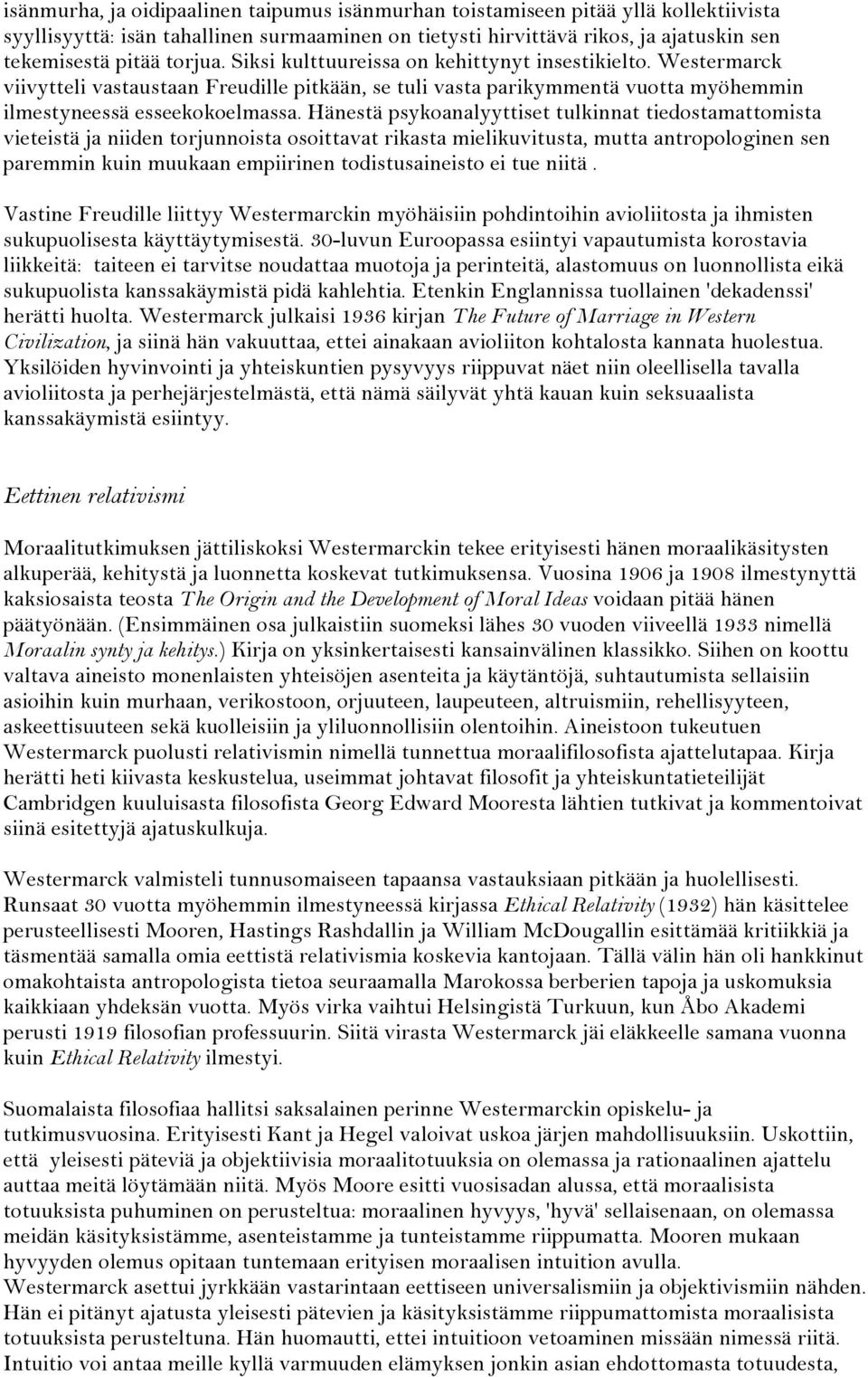 Hänestä psykoanalyyttiset tulkinnat tiedostamattomista vieteistä ja niiden torjunnoista osoittavat rikasta mielikuvitusta, mutta antropologinen sen paremmin kuin muukaan empiirinen todistusaineisto