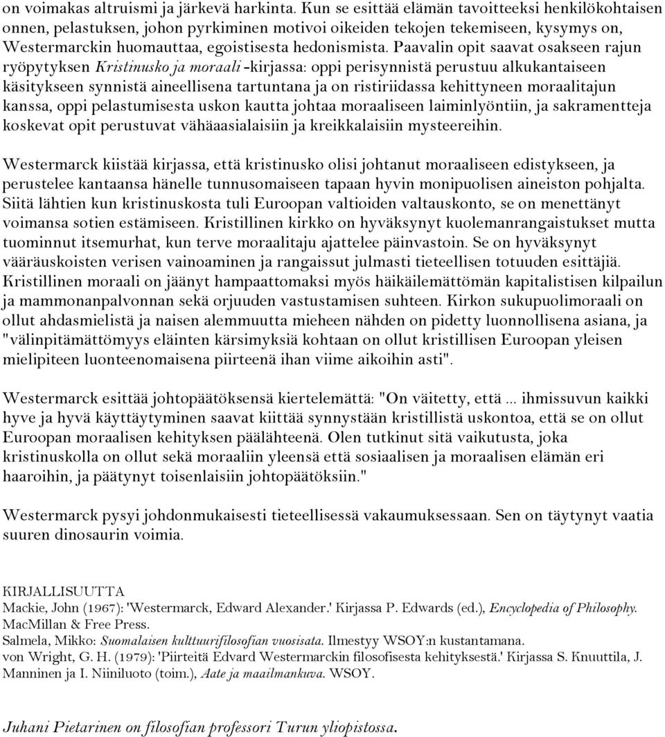 Paavalin opit saavat osakseen rajun ryöpytyksen Kristinusko ja moraali -kirjassa: oppi perisynnistä perustuu alkukantaiseen käsitykseen synnistä aineellisena tartuntana ja on ristiriidassa