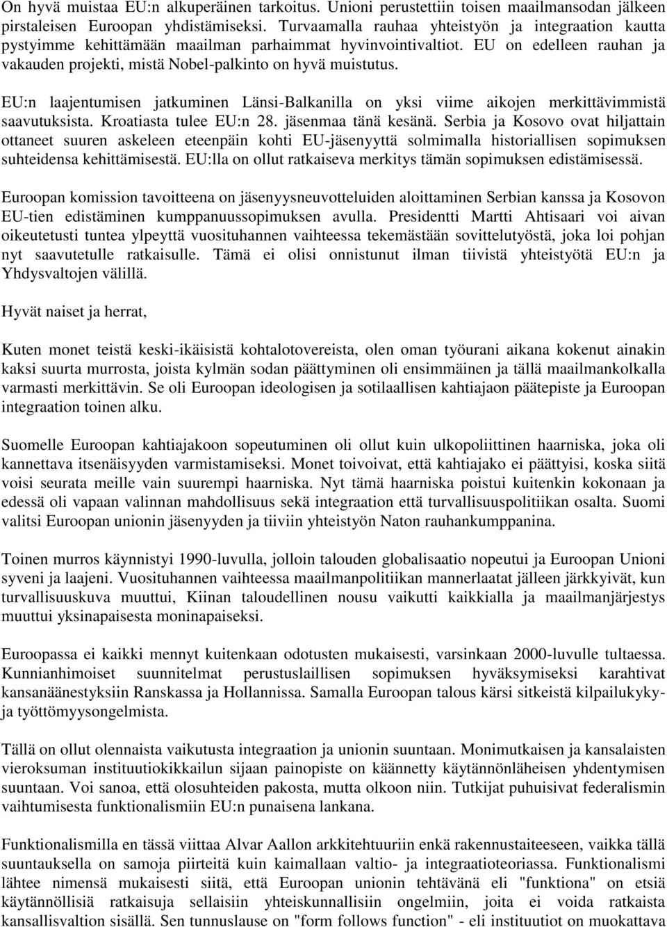 EU:n laajentumisen jatkuminen Länsi-Balkanilla on yksi viime aikojen merkittävimmistä saavutuksista. Kroatiasta tulee EU:n 28. jäsenmaa tänä kesänä.