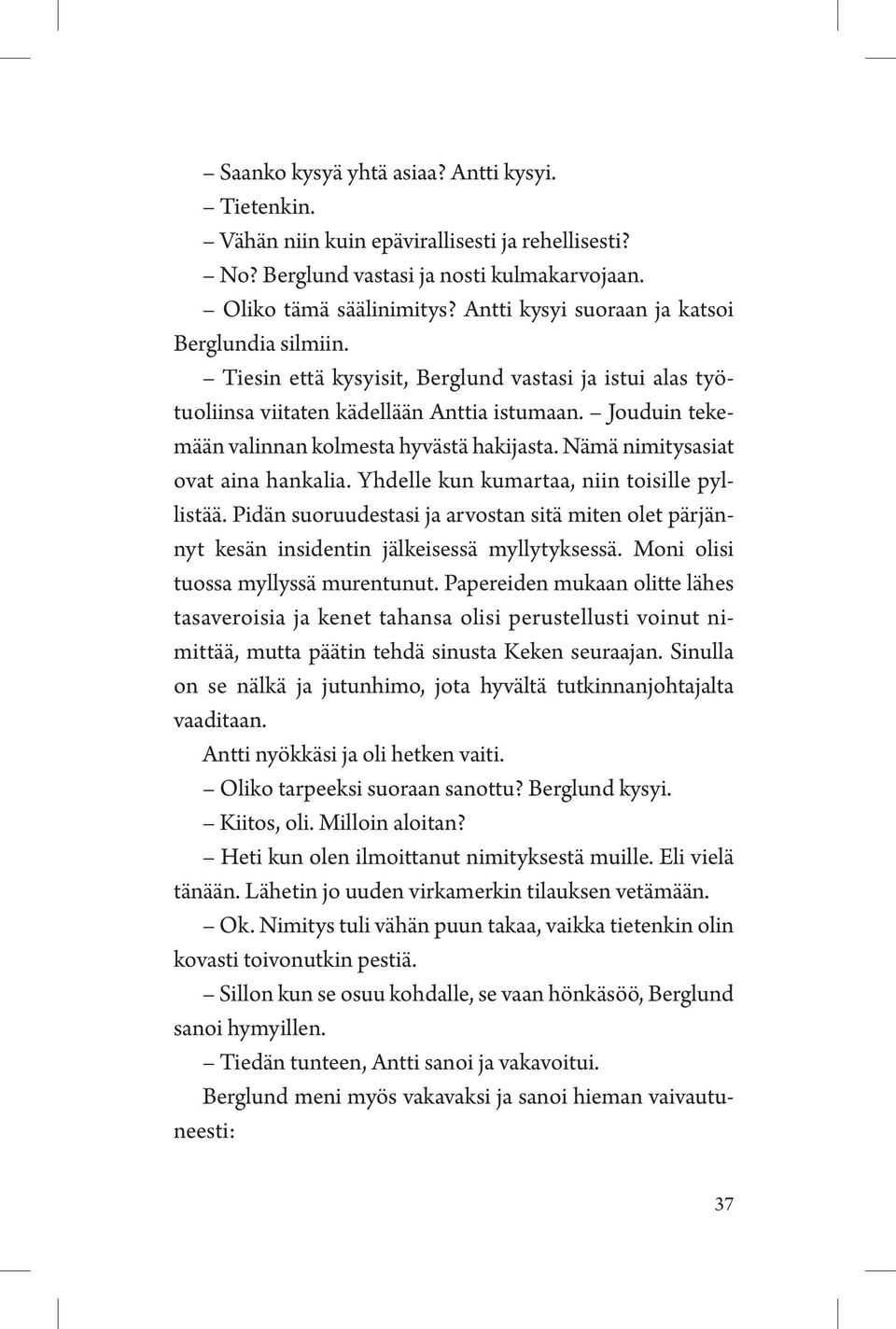 Jouduin tekemään valinnan kolmesta hyvästä hakijasta. Nämä nimitysasiat ovat aina hankalia. Yhdelle kun kumartaa, niin toisille pyllistää.