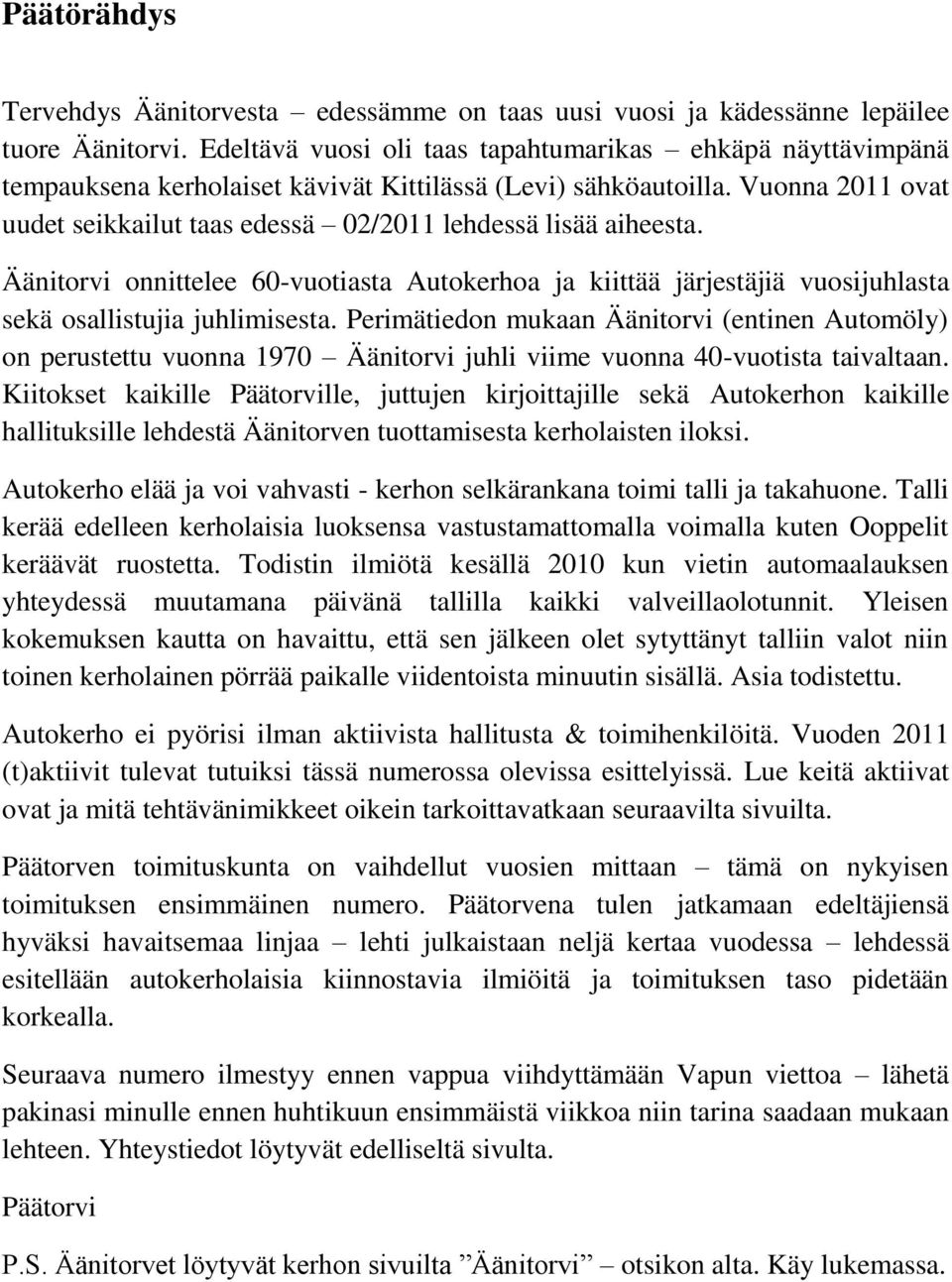 Vuonna 2011 ovat uudet seikkailut taas edessä 02/2011 lehdessä lisää aiheesta. Äänitorvi onnittelee 60-vuotiasta Autokerhoa ja kiittää järjestäjiä vuosijuhlasta sekä osallistujia juhlimisesta.