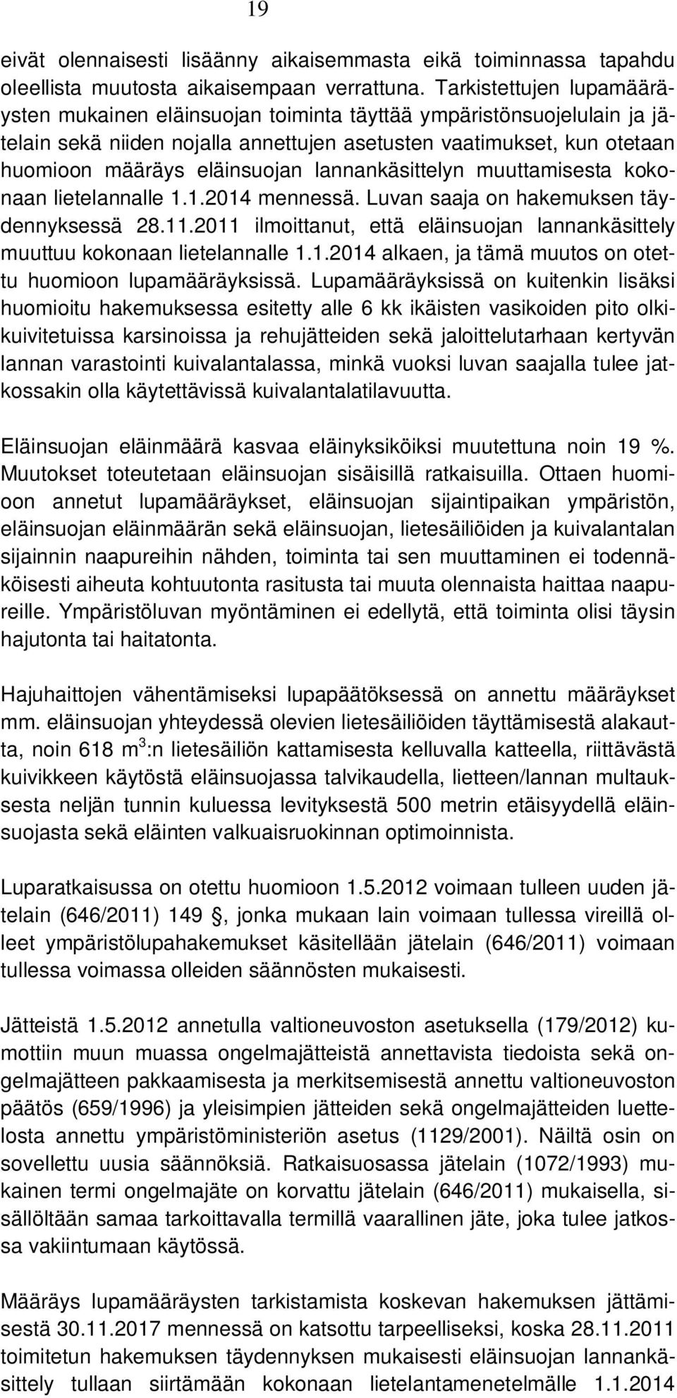 lannankäsittelyn muuttamisesta kokonaan lietelannalle 1.1.2014 mennessä. Luvan saaja on hakemuksen täydennyksessä 28.11.