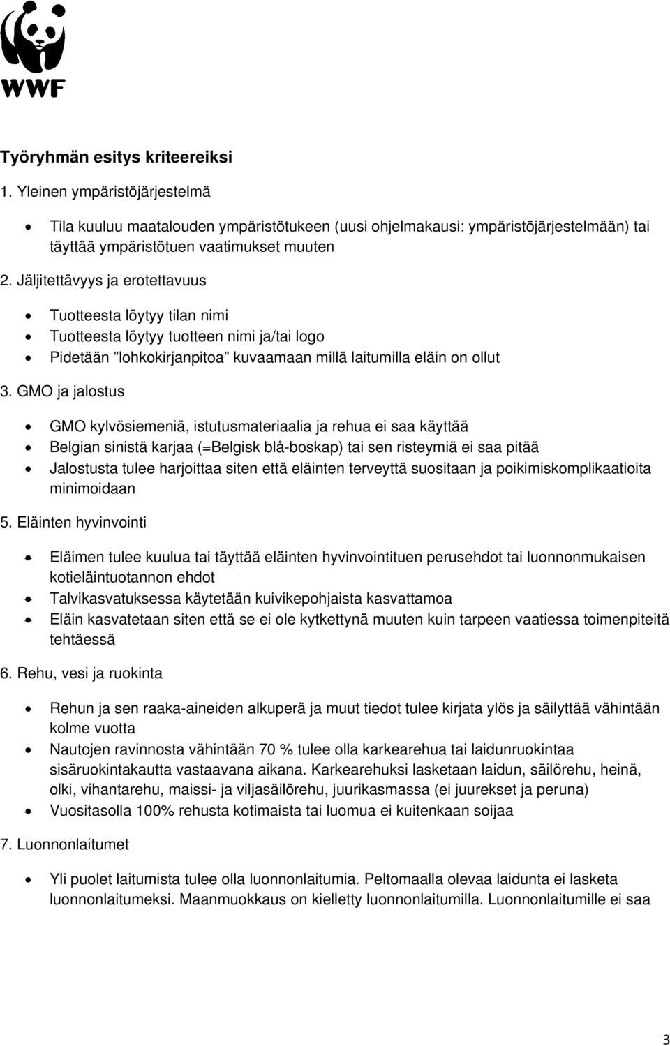 GMO ja jalostus GMO kylvösiemeniä, istutusmateriaalia ja rehua ei saa käyttää Belgian sinistä karjaa (=Belgisk blå-boskap) tai sen risteymiä ei saa pitää Jalostusta tulee harjoittaa siten että