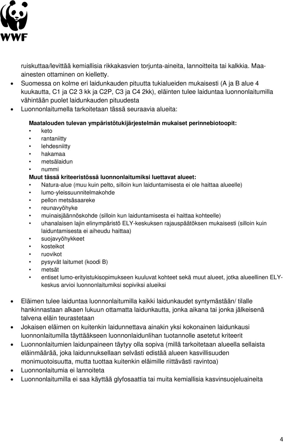 laidunkauden pituudesta Luonnonlaitumella tarkoitetaan tässä seuraavia alueita: Maatalouden tulevan ympäristötukijärjestelmän mukaiset perinnebiotoopit: keto rantaniitty lehdesniitty hakamaa