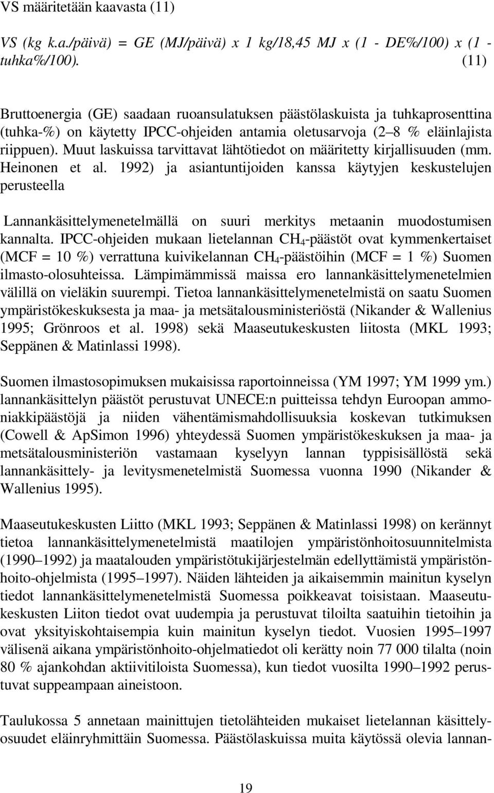 Muut laskuissa tarvittavat lähtötiedot on määritetty kirjallisuuden (mm. Heinonen et al.